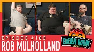 #180 With Guest Rob Mulholland - Hot Water’s Green Room w/Tony & Jamie