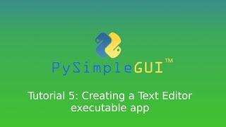 PySimpleGUI tutorial 5: Creating a Text Editor executable app