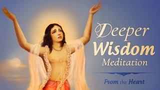 Deeper Wisdom Meditation | "From the Heart" Series by Jagad Guru Siddhaswarupananda Paramahamsa