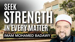 Seek Strength In Every Matter | Imam Mohamed Badawy | IAR Khutbah