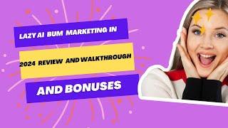 Lazy AI Bum Marketing in 2024 Review and Walkthrough and Bonuses