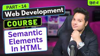 Semantic Elements In HTML | Web Development Course Part - 14