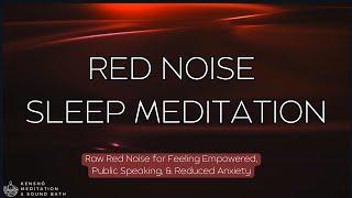 Raw Red Noise - Sleep Meditation Feel Empowered! Conquer Public Speaking! Reduce Anxiety!