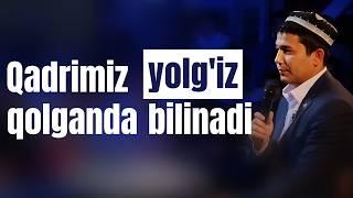 Muhammadali Eshonqulov | Bizning qadrimiz yolg'iz qolganimizda bilinadi