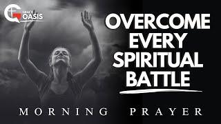 Powerful Prayer to Overcome Darkness and Control Every Spiritual Battle | Morning Prayer