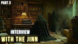 Interview with the Jinn (Part 3): Exploring World of the JINN Through Quran and Modern Science