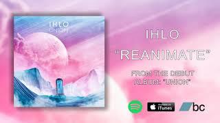 Ihlo - Reanimate (Official Stream)