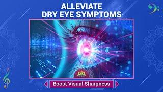 Alleviate Dry Eye Symptoms - Reduce Eye Stress - Boost Visual Sharpness - Music Therapy