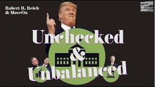 Unchecked and Unbalanced | Robert Reich
