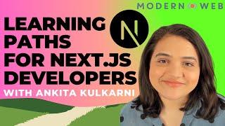 Learning Paths for Next.JS Developers with Ankita Kulkarni