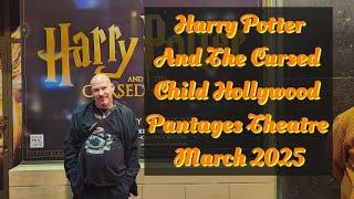 Seeing Harry Potter And The Cursed Child Pantages Theatre March 2025