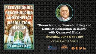 "Reenvisioning Peacebuilding and Conflict Resolution in Islam" with Qamar-ul Huda