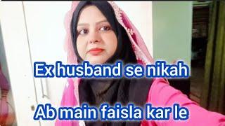 Ex husband se nikah ? Ab main faisla kar le #mainekmerechaar