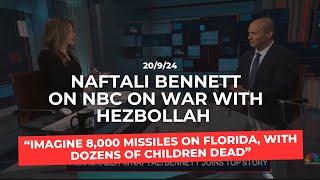 PM Bennett NBC on war with Hezbollah:“Imagine 8,000 missiles on Florida, dozens of children killed.”