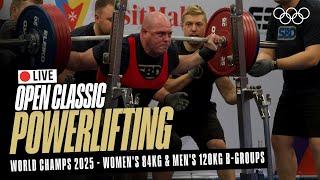  LIVE Powerlifting | Women's 84kg & Men's 120kg B-Groups | World Classic Open Championships