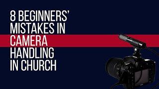 8 Mistakes To Avoid While Handling The Camera In Church
