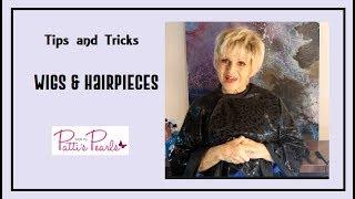 More tips and tricks for your wigs & hairpieces by Patti from WigsByPattisPearls.com