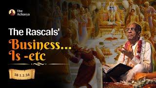 The Rascals' Business is | Srila Prabhupada | SB 1.2.34