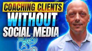 3 Secrets To Getting Coaching Clients WITHOUT Having To Use Social Media