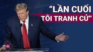 Bầu cử Mỹ 2024: Ông Trump tuyên bố đây là lần tranh cử Tổng thống cuối cùng nếu thua cuộc | VTC Now