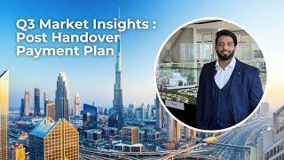 Q3 Market Insights : Post Handover Payment Plan | Dubai Real Estate