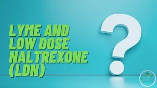 Q&A - Lyme and Low Dose Naltrexone (LDN)