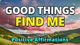 Good Things Find Me | Positive Gratitude Morning Affirmations For Abundance, Wealth and Success