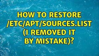 How to restore /etc/apt/sources.list (I removed it by mistake)?