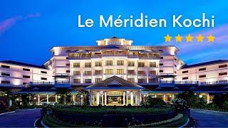 Best 5 Star Hotel in Kerala? Le Meridien Kochi: full tour