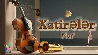 Nur Xatireler 2024 Yeni (Super Music)