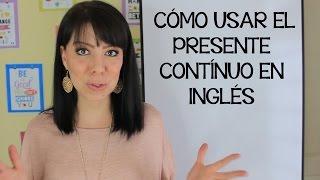 CÓMO USAR EL PRESENTE CONTINUO EN INGLÉS - CURSO DE INGLÉS