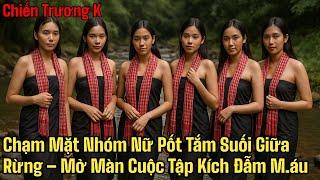 Chiến Trường k: BẮT GẶP 1 ĐÀN POT NỮ ĐANG TẮM TRẦN DƯỚI SUỐI. MỞ MÀN CHO CUỘC TẬP KÍCH ĐẪM MÁU...