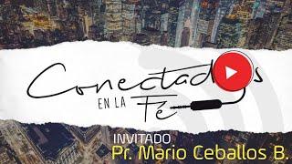 CONECTADOS en la FE _ Invitado especial Pr. Mario Ceballos