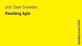 AgileByExample 2022: prof. Dave Snowden - Keynote - Rewilding Agile