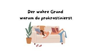 Der wahre Grund warum du prokrastinierst