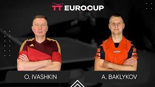 23:40 Oleksandr Ivashkin - Andrii Baklykov 21.02.2025  TT Euro.Cup Ukraine Star TABLE 3