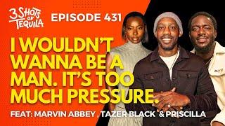 I Wouldn't Wanna Be A Man, It'sToo Much Pressure #3ShotsOfTequila Ep 431 Feat. Priscilla Anyabu