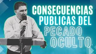 CONSECUENCIAS PUBLICAS DEL PECADO OCULTO Pastor Jorge Garcia