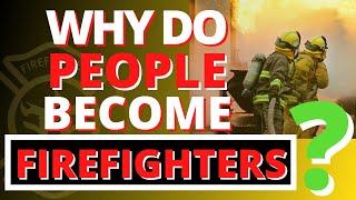 Why Do People Become Firefighters? | Why Becoming A Firefighter Is So Important To Candidates.