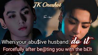 When your abu$ive husband do it force¢fully after be@ting you with the b£lt || Jungkook oneshot ||