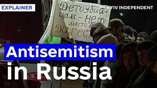 Riots in North Caucasus underscore rampant antisemitism in Russia