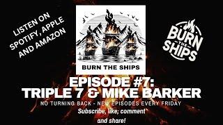 Burn the Ships Episode #7: Mike Barker, Triple 7 & Folds