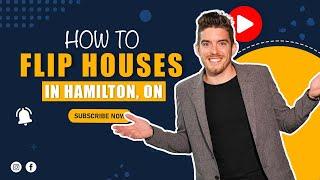 What You Need To Know When Flipping A House In Hamilton, Ontario!