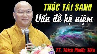 Thức Tái Sanh và vấn đề hộ niệm - TT. Thích Phước Tiến ( Phật tử không nên bỏ qua bài giảng này)