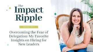 Overcoming the Fear of Delegation: My Favorite Insights on Hiring for New Leaders