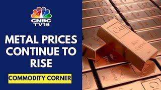 Copper Prices Head To Record Highs; Zinc Prices Are At 3-Month High | CNBC TV18