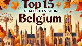 Top 15 Must-Visit Places in Belgium This Autumn 