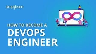 How To Become A DevOps Engineer | Who Is A DevOps Engineer? | DevOps Engineer Skills | Simplilearn