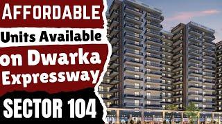 Affordable Units Available on Dwarka Expressway Sector 104 || New Affordable Project in Sector 104