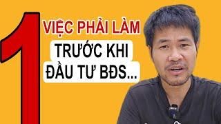 Đầu tư  BẤT ĐỘNG SẢN như thế nào? BẮT ĐẦU TỪ ĐÂU -  ĐÂY LÀ VIỆC PHẢI LÀM quan trọng nhất.